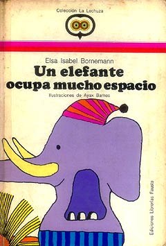 Un elefante ocupa mucho espacio, de Elsa Bornemann. Col. La Lechuza. Editorial Librerías Fausto, 1975.